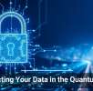 Protecting Your Data in the Quantum Age