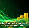 Preventing Fraud and Managing Risk With Financial Tech Tools