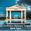 Beware: Godfather Malware Targets Your Bank Apps