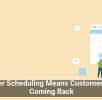 Smarter Scheduling Means Customers Keep Coming Back