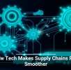 How Tech Makes Supply Chains Run Smoother