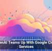 OpenAI Teams Up With Google Cloud Services