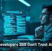 Why Developers Still Don’t Trust AI Tools