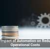 The Impact of Automation on Reducing Operational Costs