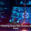 New Phishing Scam Hits Victims With a Twist