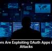 Hackers Are Exploiting OAuth Apps in New Attacks